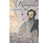 Roanoke: Solving the Riddle of England's Lost Colony