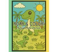Roar and Color! A Dinosaur Coloring Book for Ages 2 and Up!: Big Dinosaur Fun for Little Hands - Easy Coloring Pages for Ages 2+