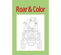 Roar and Color: Fun Filled Prehistoric pages to Color for Dinosaur Loving kids!
