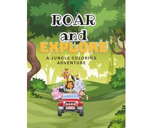 Roar and Explore: A Jungle Coloring Adventure: Fun Animal Illustrations for Toddlers and Kids.