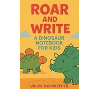 Roar and Write: A Dinosaur Notebook for Kids | 6x9 inches | 100 lined pages (Roaring Prehistoric Collection)
