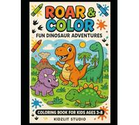 Roar & Color: Fun Dinosaur Adventures: Coloring Book for Kids Ages 3-8 | Cute and Mighty Dinosaurs to Spark Creativity