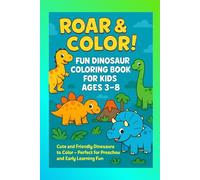 Roar & Color! Fun Dinosaur Coloring Book for Kids Ages 3-8: Cute and Friendly Dinosaurs to Color - Perfect for Preschool and Early Learning Fun