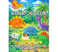 Roar & Color: The Ultimate Dinosaur Coloring Book For Kids Ages 4-8 (Little Explorers Coloring Series)