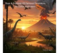 Roar & Explore: 25 Famous Dinosaurs to Color and Learn!