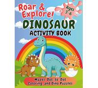 Roar & Explore! Dinosaur Activity Book for Kids Ages 3-6: Coloring, Dot-to-Dot, Mazes, and Fun Puzzles for Curious Little Dino Lovers