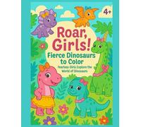 Roar, Girls! - Fierce Dinosaurs to Color: Fearless Girls Explore the World of Dinosaurs
