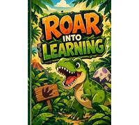 ROAR INTO LEARNING: Roar Into Learning: Dinosaur Lined Notebook for Kids | 120 Pages