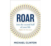 Roar: Into the Second Half of Your Life Before It's Too Late