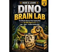 ROAR & LEARN: DINO BRAIN LAB: The Ultimate Dinosaur Math, Logic & Problem-Solving Adventure for Kids Ages 6-12. (ROAR & LEARN DINO SERIES)