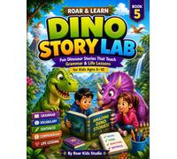 ROAR & LEARN: DINO STORY LAB BOOK 5.: FUN DINOSAUR STORIES THAT TEACH GRAMMAR & LIFE LESSONS FOR AGES 6-10. (ROAR & LEARN DINO SERIES)