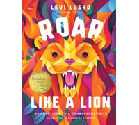 Roar Like a Lion : 90 Devotions to a Courageous Faith