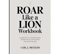 Roar Like A Lion Workbook: A Guided Path to Standing Strong, Speaking Truth, and Trusting God in Every Season
