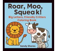 Roar, Moo, Squeak!: Big Letters, Friendly Critters Coloring Book