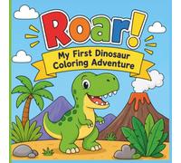 Roar! My First Dinosaur Coloring Adventure: A Fun & Easy Dinosaur Coloring Book for Toddlers Ages 2+ Cute Simple Dinosaurs for Preschool Boys & Girls
