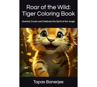 Roar of the Wild: Tiger Coloring Book: Unwind, Create and Celebrate the Spirit of the Jungle