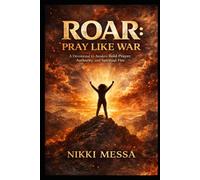 ROAR: PRAY LIKE WAR: A Devotional to Awaken Bold Prayer, Authority, and Spiritual Fire