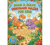 Roar & Solve Dinosaur Mazes for Kids: 25 Prehistoric Puzzles with Answers (Ages 4 8), Fun, Screen Free Maze Book Featuring T Rex, Triceratops & Volcano Trails