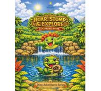Roar, Stomp, & Explore Coloring Book: A Dinosaur Coloring Book for Kids Ages 3-8 with Friendly Dinos, Adventure & Screen-Free Fun (Dino Adventures Series)