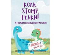 Roar, Stomp, Learn: A Prehistoric Adventure for Kids