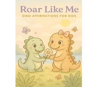 Roar With Me: Dino Affirmations For Kids