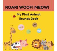 ROAR! WOOF! MEOW! My First Animal Sounds Book: Learn Animals and Their Sounds!