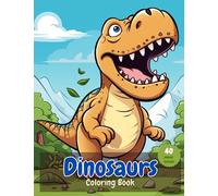 Roaring Adventures: Dinosaur Coloring Book for Kids And Toddlers, Dinosaur Names Included, Learn About Dinosaurs: Dinosaur Coloring Book for Kids, ... Sets for Toddlers, Dinosaur Coloring Book