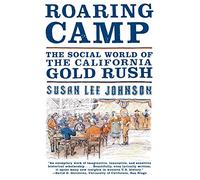 Roaring Camp - The Social World of the California Gold Rush