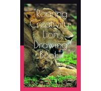 "Roaring Creativity: Lion Drawing Book": "Unleash Your Inner Artist with Step-by-Step Lion Drawing Lessons"