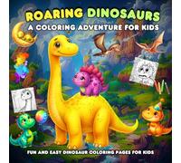 Roaring Dinosaurs A Coloring Adventure for Kids: Fun and Easy Dinosaur Coloring Pages for Kids