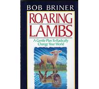 Roaring Lambs: A Gentle Plan to Radically Change Our World