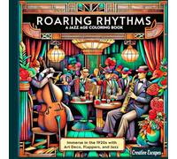 Roaring Rhythms: A Jazz Age Coloring Journey: Immerse in the 1920s with Art Deco, Flappers, and Jazz - A Nostalgic and Mindful Adult Coloring Book for Relaxation