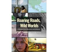Roaring Roads, Wild Worlds: : A Daring Life of Adventure and Defiance (Roaring Roads Wild Worlds: A Daring Life of Adventure and Defiance Book 1)