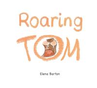Roaring Tom: Where a mighty roar leads to laughter, friendship, and an unforgettable lesson