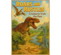Roars and Rustles Creatures from the Past