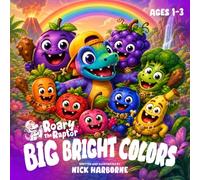 Roary The Raptor BIG BRIGHT COLORS: A First Colors Adventure for Little Readers - Ages 1-3