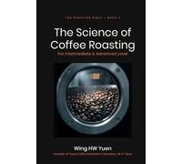 Roasting Bible 2 - The Science of Coffee Roasting (For Intermediate & Advanced Level): New in the 2nd Edition: Six practitioner supplements (The Roasting Bible (Book 1 and Book 2))