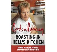 Roasting in Hell's Kitchen: Temper Tantrums, F Words, and the Pursuit of Perfection