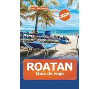 Roatan Guía de viaje 2026: Explora playas, actividades de aventura, resorts de lujo, joyas ocultas, gastronomía y experiencias locales en Honduras y el Caribe