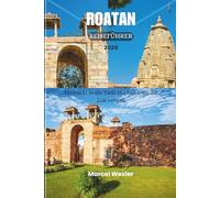 ROATAN REISEFÜHRER 2025: Treibholz in die Tiefe Die Insel, die die Zeit vergaß