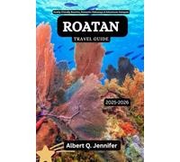 Roatan Travel Guide 2025-2026: Family-Friendly Beaches, Romantic Hideaways & Adventurer Hotspots (Earthbound Explorer Collection: Travel Well, Travel Wide)