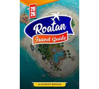 Roatan Travel Guide 2026: Discover Hidden Gems, Historic Landmarks, Travel Tips, and Unforgettable Vacation Experiences