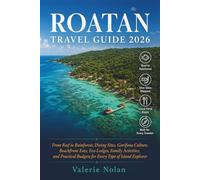 Roatan Travel Guide 2026: From Reef to Rainforest, Diving Sites, Garifuna Culture, Beachfront Eats, Eco-Lodges, Family Activities, and Practical Budgets for Every Type of Island Explorer