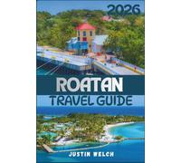 ROATAN TRAVEL GUIDE 2026: Your Complete Companion: From Top Attractions and Local Eats to Responsible Travel and Budget Plans