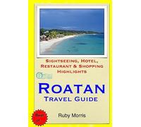 Roatan Travel Guide: Sightseeing, Hotel, Restaurant & Shopping Highlights