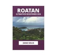 ROATAN ULTIMATIVER REISEFÜHRER 2026