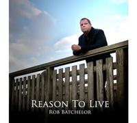 Rob Batchelor - Reason To Live