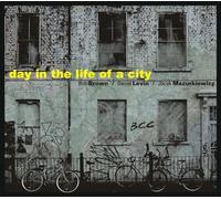 Rob Brown, Daniel Levin, Jacek Mazurkiewicz - Day in the life of a city