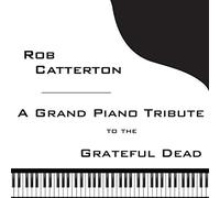 Rob Catterton - A Grand Piano Tribute To The Grateful Dead