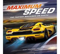 Rob Colson Maximum Speed : The fastest machines on Earth Hardback Book Rob Colson Multicolor